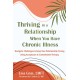 Thriving in a Relationship When You Have Chronic Illness: Navigate Challenges and Keep Your Relationship Strong Using Acceptance and Commitment Therapy