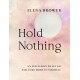 Hold Nothing: An Invitation to Let Go and Come Home to Yourself