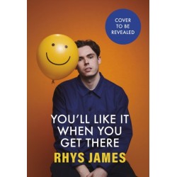 You'll Like It When You Get There: The hilarious guide to living life against a backdrop of dread, from the Mock the Week comedian