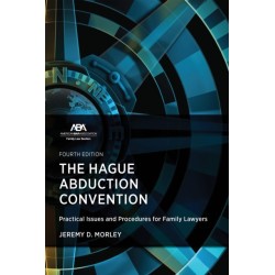 The Hague Abduction Convention: Practical Issues and Procedures for Family Lawyers, Fourth Edition