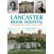 Lancaster Moor Hospital: Lancashire's first County Lunatic Asylum