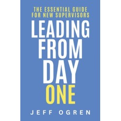 Leading from Day One: The Essential Guide for New Supervisors