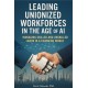 Leading Unionized Workforces in the Age of AI: Managing Skilled and Unskilled Labor in a Changing World