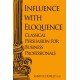 Influence with Eloquence: Classical Persuasion for Business Professionals