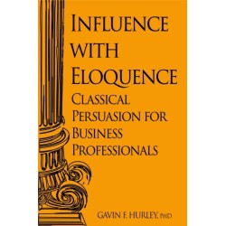 Influence with Eloquence: Classical Persuasion for Business Professionals