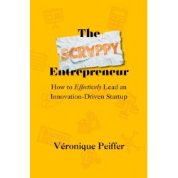 The Scrappy Entrepreneur: How to Effectively Lead an Innovation-Driven Startup