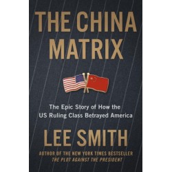 The The China Matrix: The Epic Story of How Donald Trump Shattered a Deadly Pact