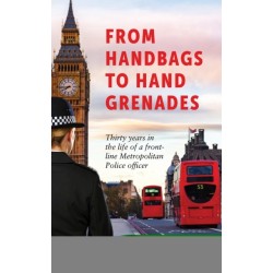 From Handbags to Hand Grenades: Thirty years in the life of a front-line Metropolitan Police officer