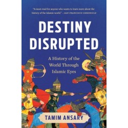 Destiny Disrupted: A History of the World Through Islamic Eyes