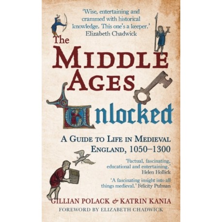 The Middle Ages Unlocked: A Guide to Life in Medieval England, 1050–1300