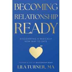 Becoming Relationship Ready: Discovering a radically new way to date