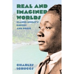 Real and Imagined Worlds: Claude McKay's Poetry and Prose