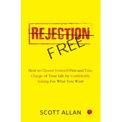 Rejection Free: How to Choose Yourself First and Take Charge of Your Life by Confidently Asking For What You Want