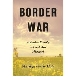 Border War: A Yankee Family in Civil War Missouri