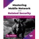 Mastering Mobile Network and Related Security: Protecting telecom networks in a connected world