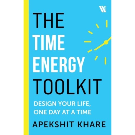 The Time Energy Toolkit: Design Your Life, One Day at a Time