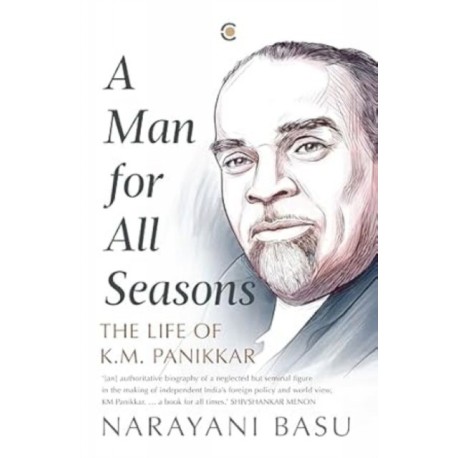 A Man For All Seasons: The Life Of K.M. Panikkar
