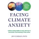Facing Climate Anxiety: Evidence-Based Skills to Cope with Fear and Overwhelm, Find Meaning, and Take Action
