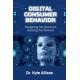 Digital Consumer Behavior: Navigating the Dynamics, Building the Demand