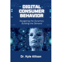 Digital Consumer Behavior: Navigating the Dynamics, Building the Demand