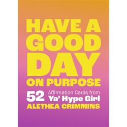 Have a Good Day on Purpose: 52 Affirmation Cards from Ya' Hype Girl