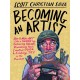 Becoming an Artist: How to Make Art Like a Human by Embracing Failure, Discovering Your Creative Voice & Finding Joy in the Process