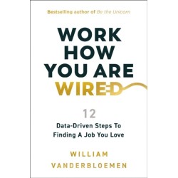 Work How You Are Wired: 12 Data-Driven Steps to Finding a Job You Love