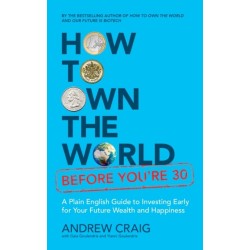 How to Own the World Before You're 30: A Plain English Guide to Investing Early for Your Future Wealth and Happiness