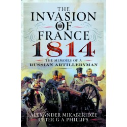The Invasion of France, 1814: The Memoirs of a Russian Artilleryman