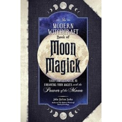 The Modern Witchcraft Book of Moon Magick: Your Complete Guide to Enhancing Your Magick with the Power of the Moon