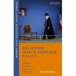 Decoding Iran’s Foreign Policy: Strategic Interests, Power and Influence