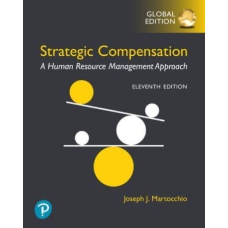 Strategic Compensation: A Human Resource Management Approach -- Global Edition