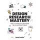 Design Research Mastery: How To Lead Research That Builds Buy-in and Great Products