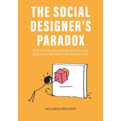 The Social Designer’s Paradox: Why Social Designers Matter and Struggle in Public Organisations