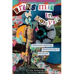 Trans Men in Malaysia: Decision-Making, Masculinity and Manhood