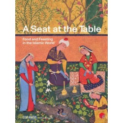 A Seat at the Table: Food and Feasting in the Islamic World