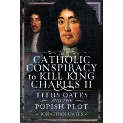 Titus Oates and the Popish Plot to Kill King Charles II