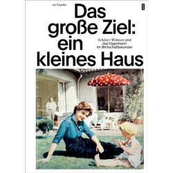 Das große Ziel: ein kleines Haus: Schoner Wohnen und das Eigenheim im Wirtschaftswunder