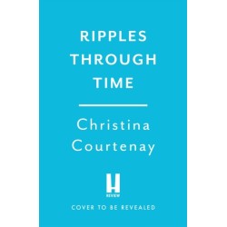 Ripples Through Time: The gripping and sweepingly romantic new dual-time novel from the author of ECHOES OF THE RUNES