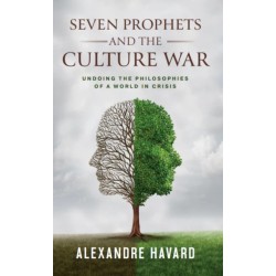 Seven Prophets and the Culture War: Undoing the Philosophies of a World in Crisis