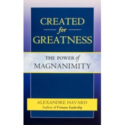 Created for Greatness: The Power of Magnanimity