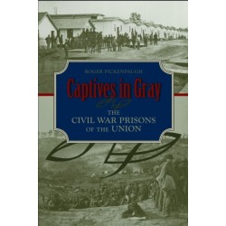 Captives in Gray: The Civil War Prisons of the Union