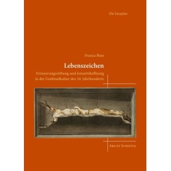 Lebenszeichen: Erinnerungsstiftung und Jenseitshoffnung in der Grabmalkultur des 18. Jahrhunderts
