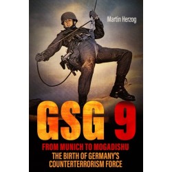 GSG 9: From Munich to Mogadishu: The Birth of Germany's Counterterrorism Force