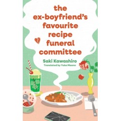 The Ex-Boyfriend's Favourite Recipe Funeral Committee: A magical, soul-nourishing comfort read for anyone who has loved and lost and loved again.