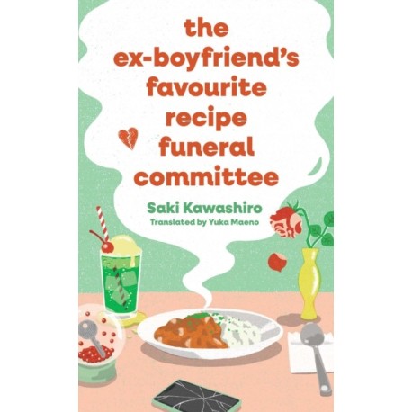 The Ex-Boyfriend's Favourite Recipe Funeral Committee: A magical, soul-nourishing comfort read for anyone who has loved and lost and loved again.