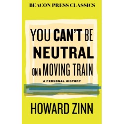 You Can't Be Neutral on a Moving Train: A Personal History of Our Times
