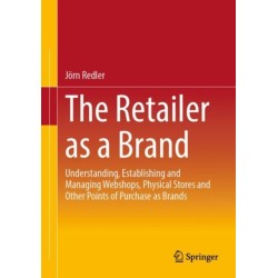 The Retailer as a Brand: Understanding, Establishing and Managing Webshops, Physical Stores and Other Points of Purchase as Brands