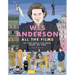 Wes Anderson All the Films: The Story Behind Every Movie, Episode, and Short