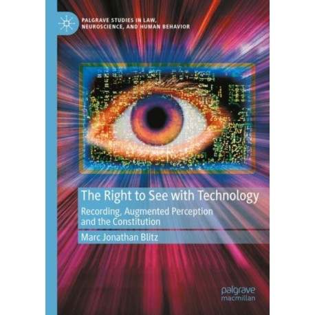 The Right to See with Technology: Recording, Augmented Perception, and the Constitution